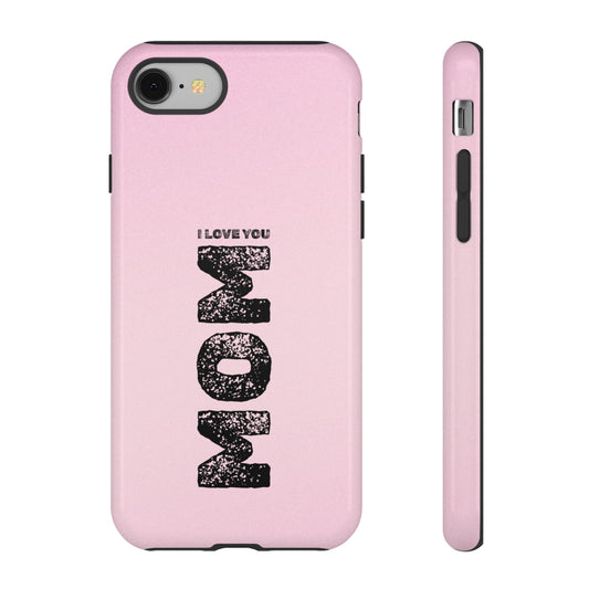 I Love You Mom Tough Phone Case