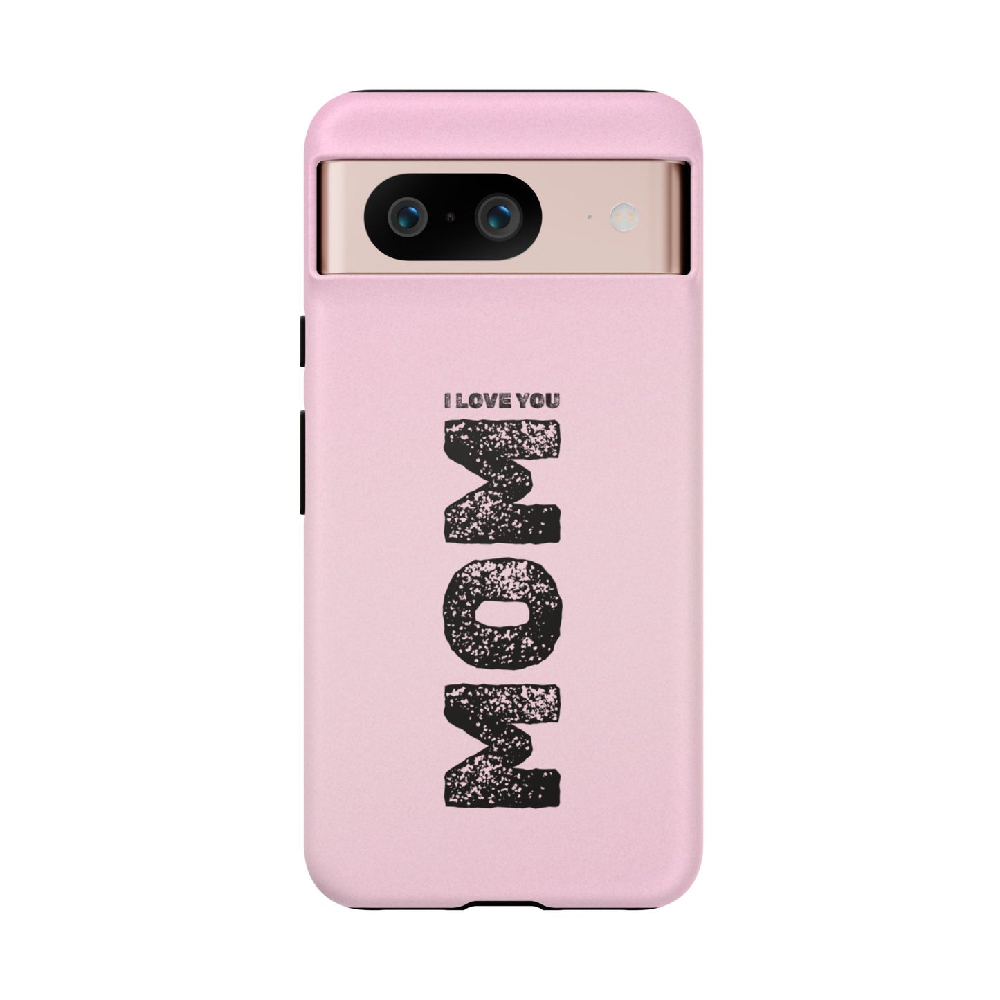 I Love You Mom Tough Phone Case