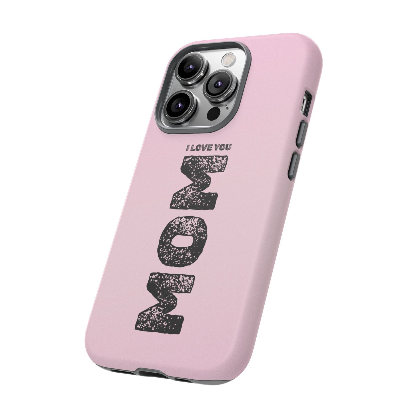 I Love You Mom Tough Phone Case