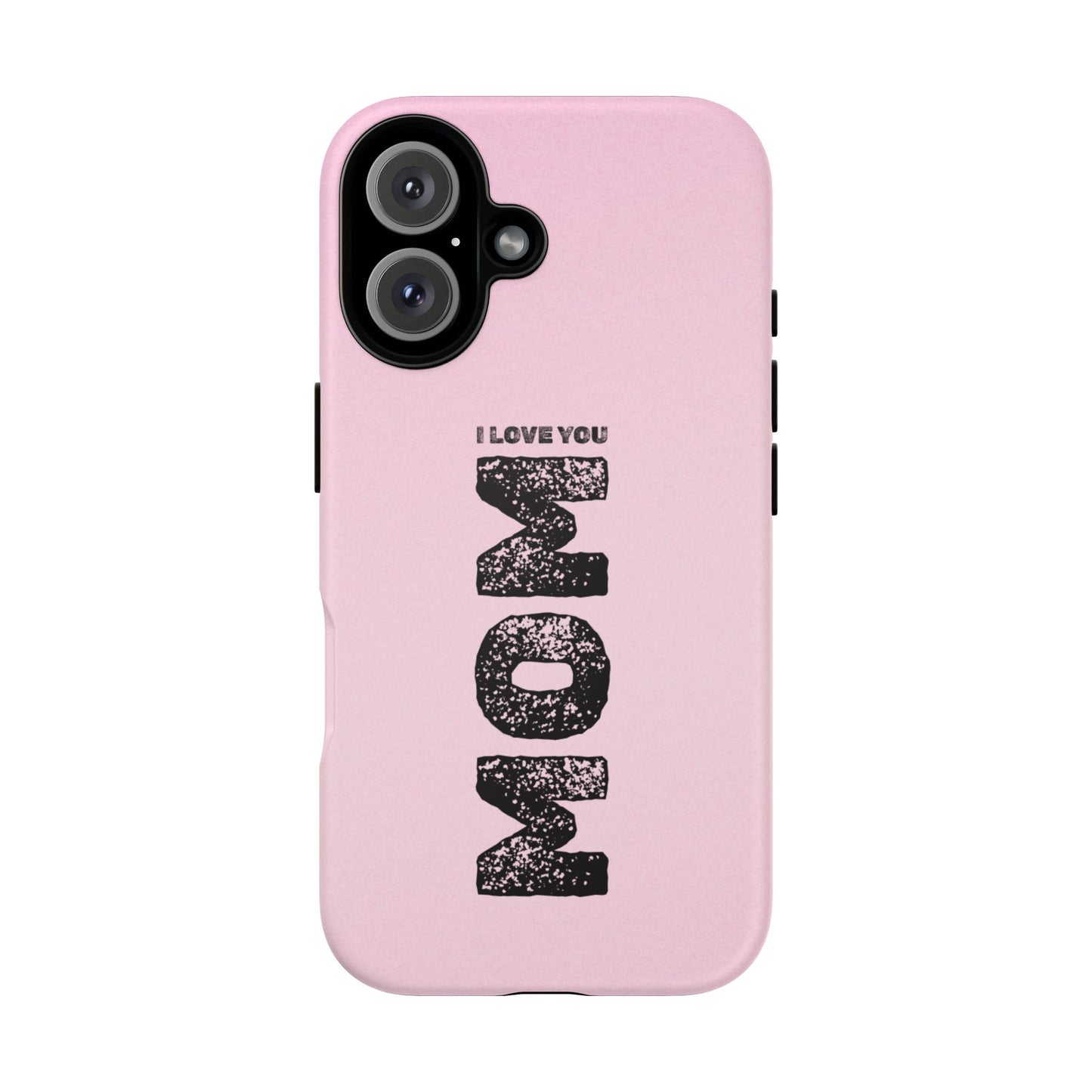 I Love You Mom Tough Phone Case