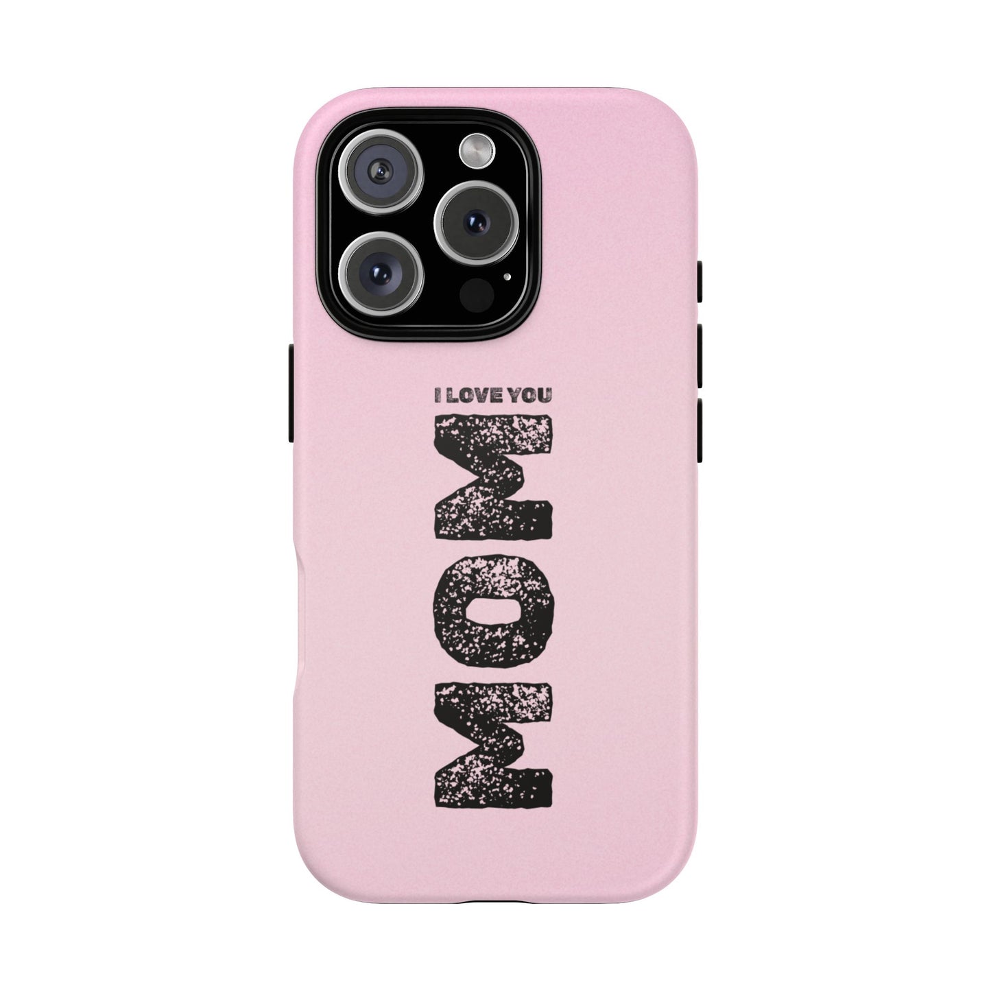 I Love You Mom Tough Phone Case