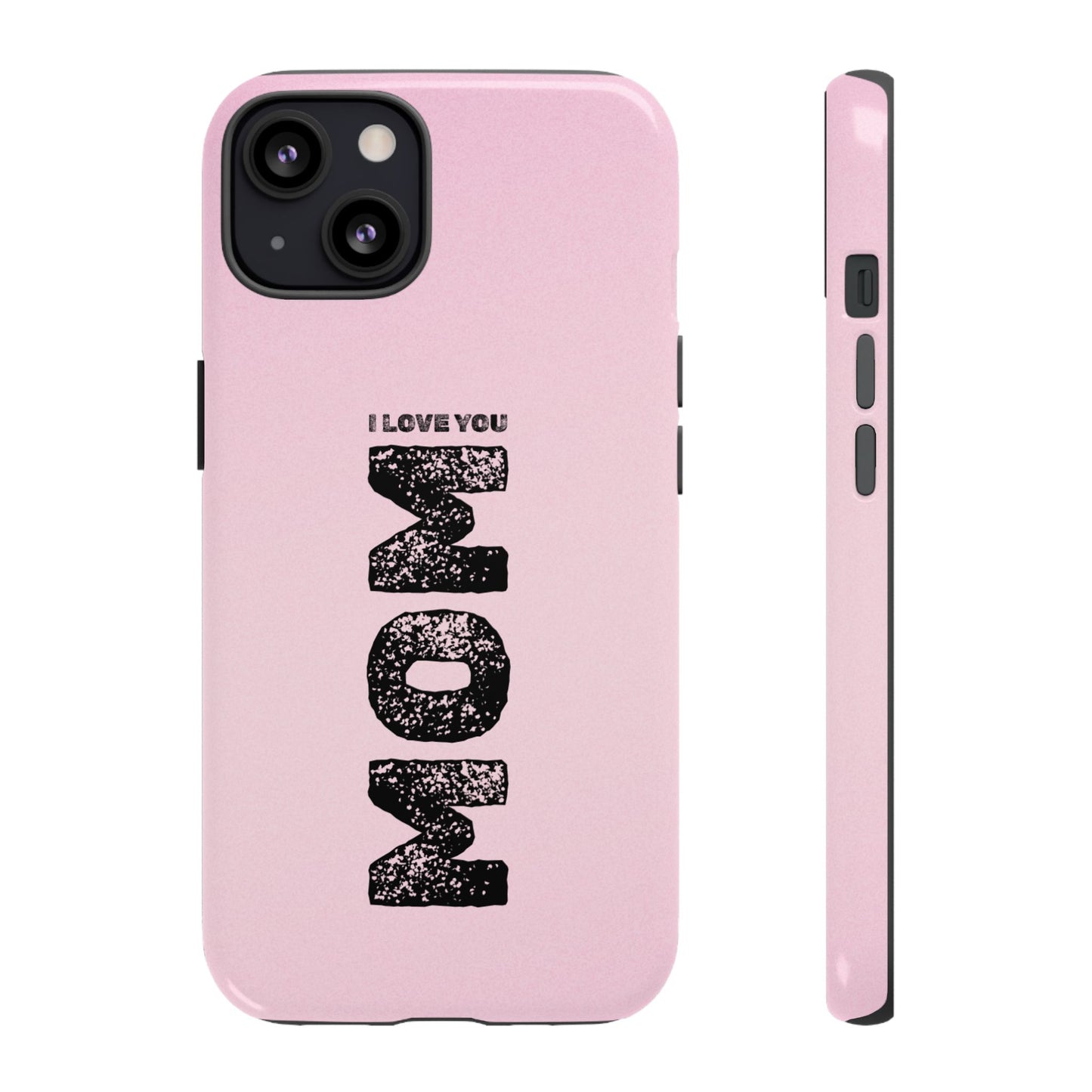 I Love You Mom Tough Phone Case