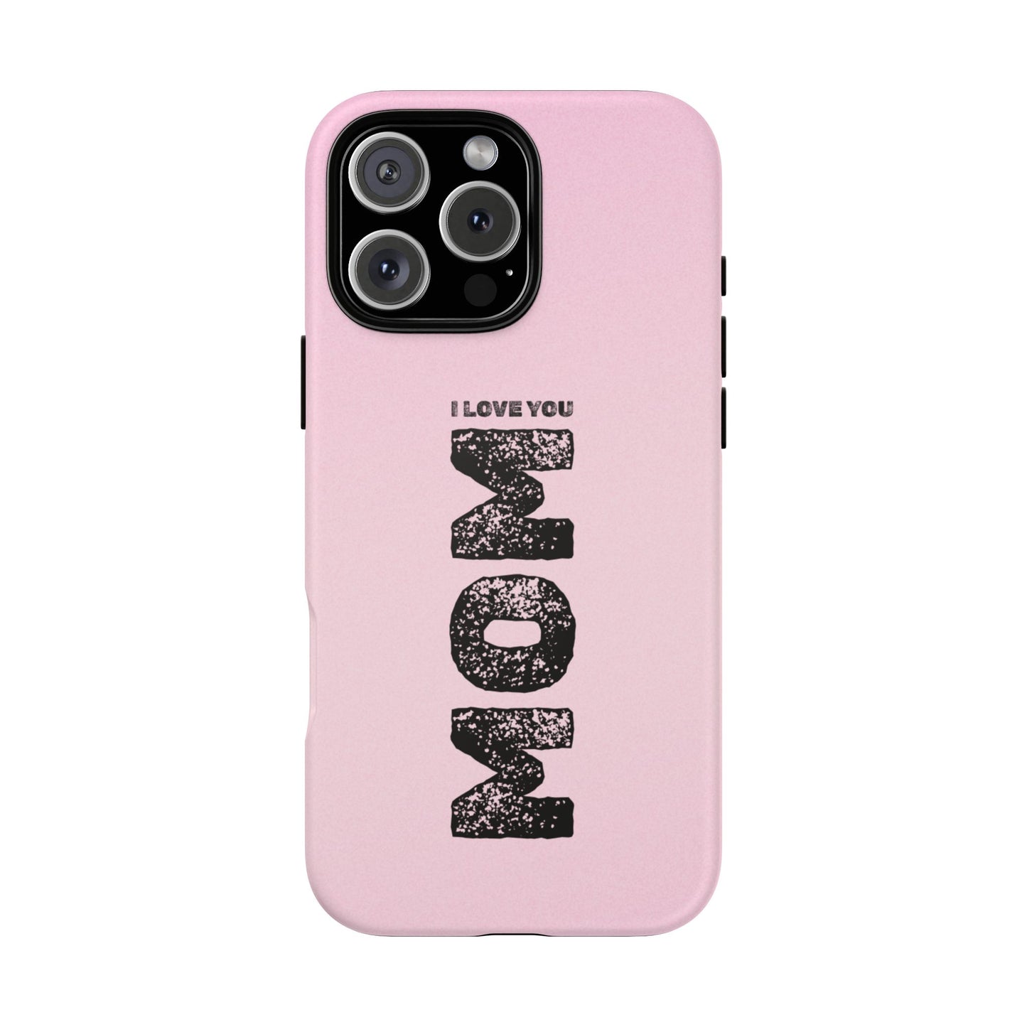 I Love You Mom Tough Phone Case