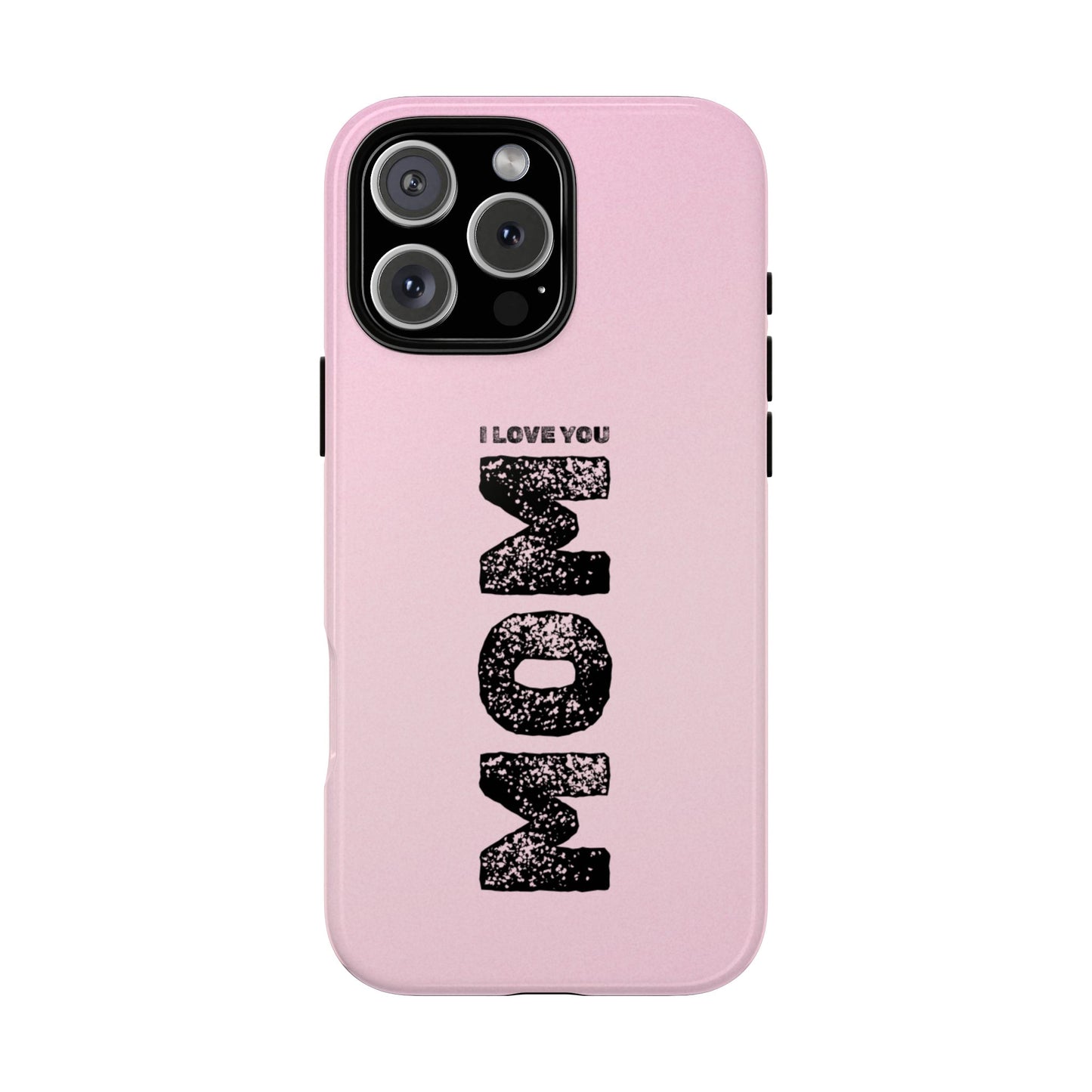 I Love You Mom Tough Phone Case